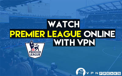 Watch Premier League Online With VPN